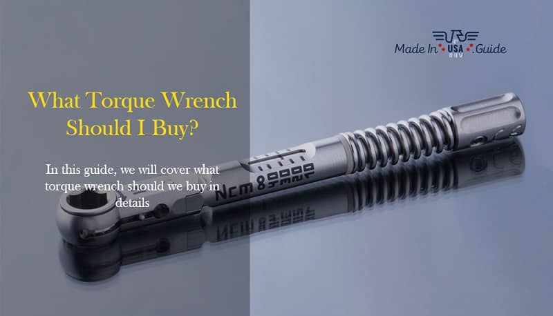 what-torque-wrench-should-i-buy-unbiased-made-in-usa